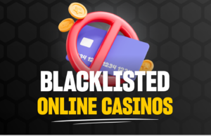 Why Blacklisted Casinos Matter and How to Stay Safe Blacklisted Online Casinos